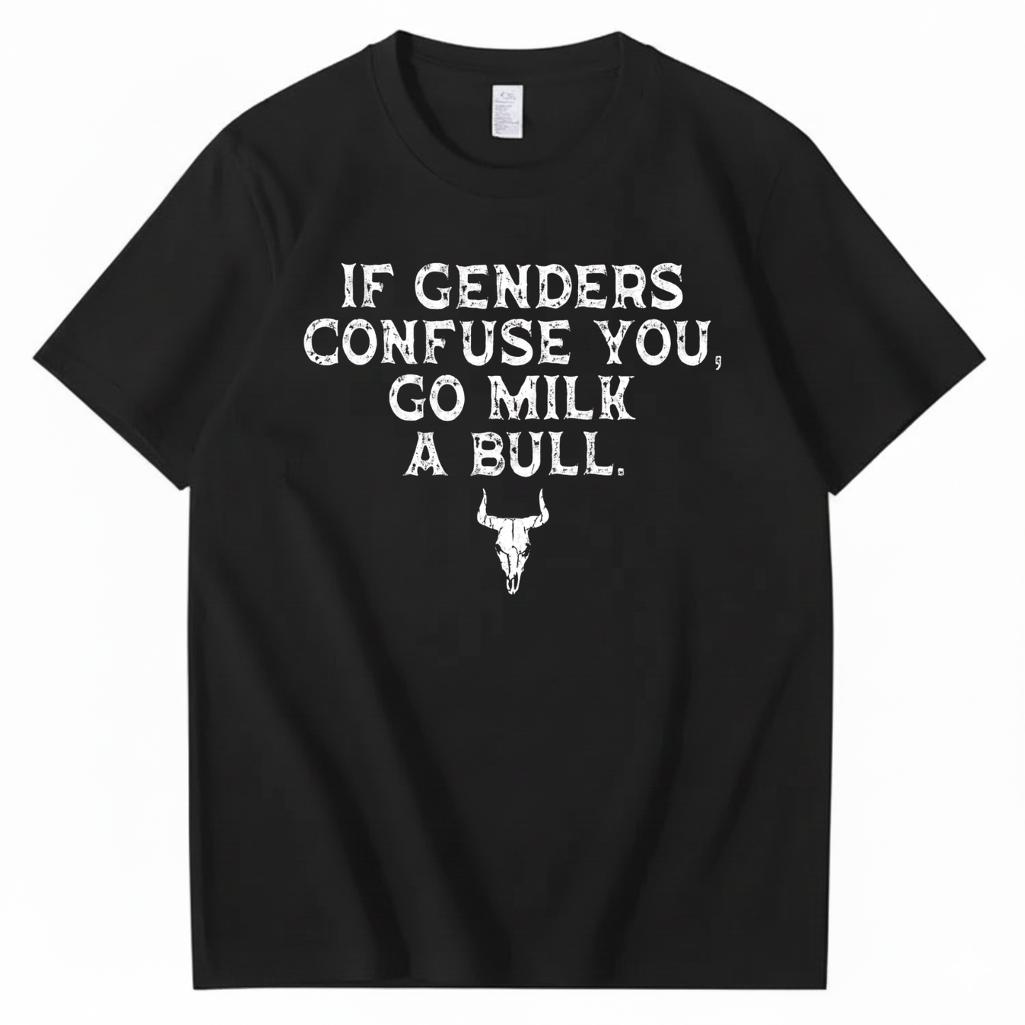 IF GENDERS CONFUSE YOU, GO MILK A BULL T - SHIRT (FRONT PRINT)
