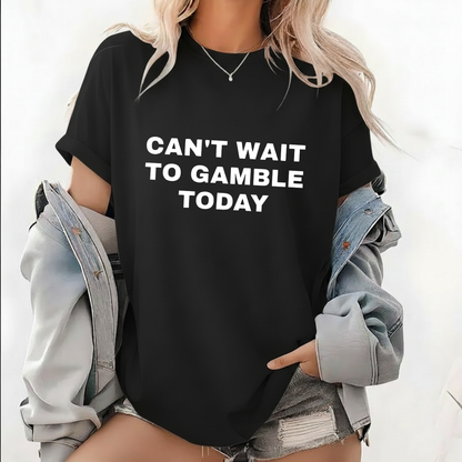 CAN'T WAIT TO GAMBLE TODAY T-Shirt