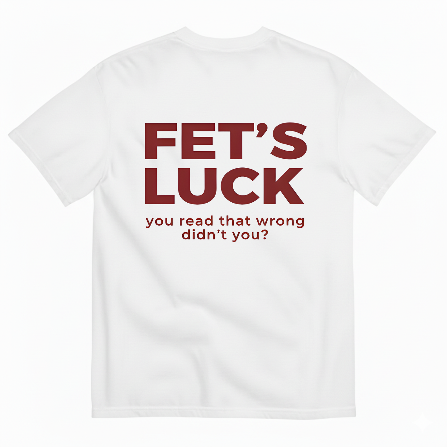 FET'S LUCK T- SHIRT