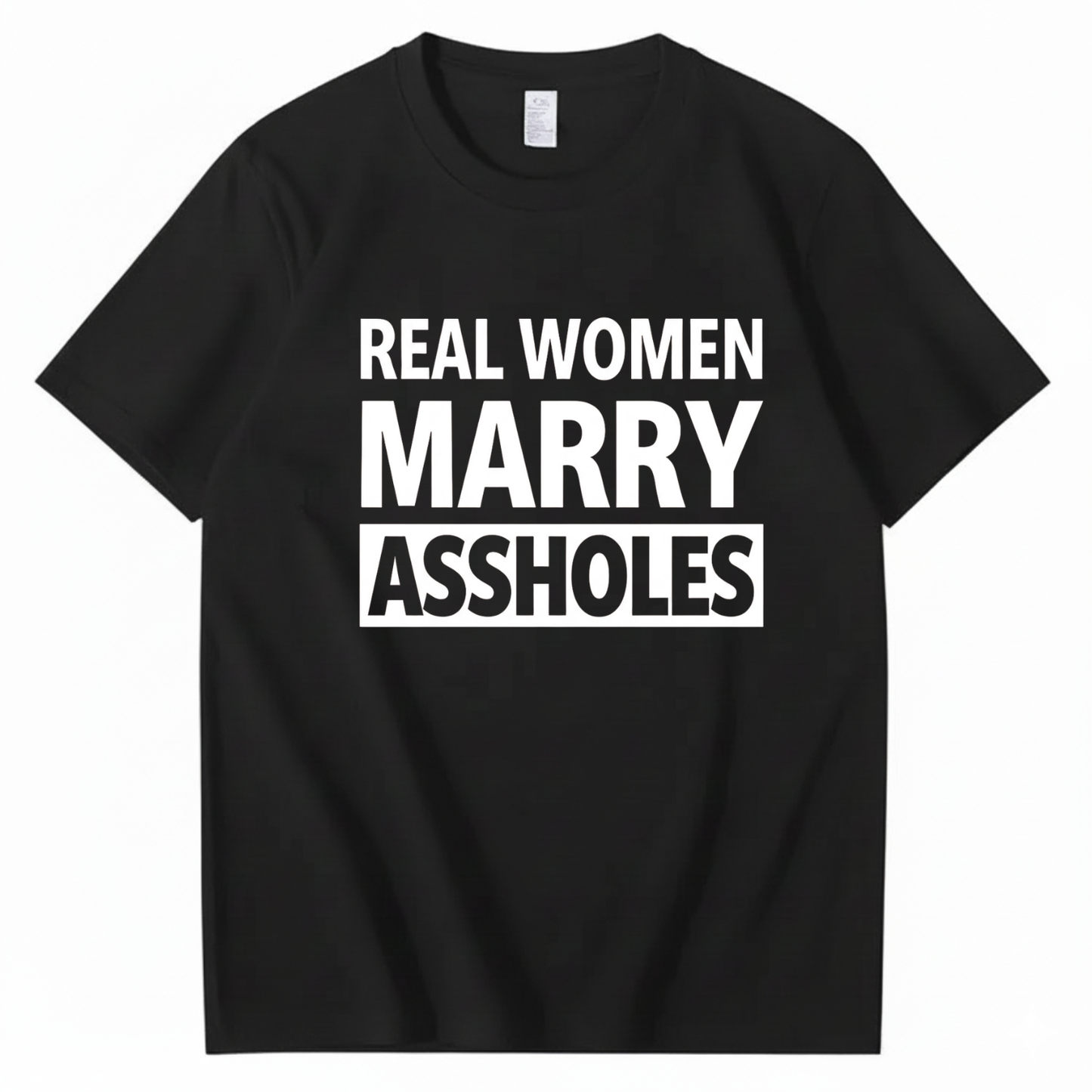 REAL WOMEN MARRY ASSHOLES T - SHIRT (FRONT PRINT)