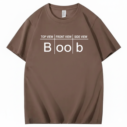 TOP VIEW FRONT VIEW SIDE VIEW BOOB T - SHIRT (FRONT PRINT)
