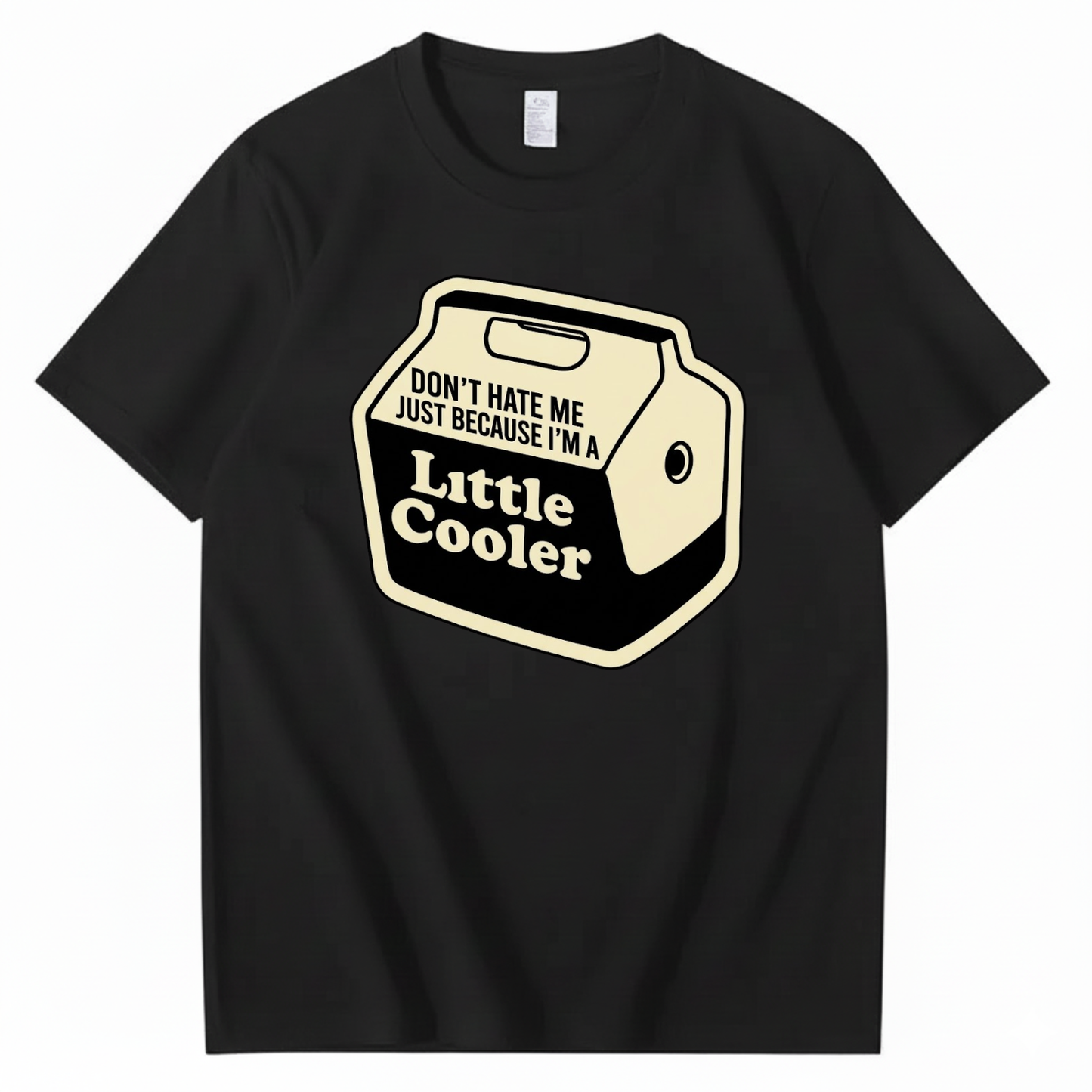 DON'T HATE ME JUST BECAUSE I'M A LITTLE COOLER T - SHIRT (FRONT PRINT)
