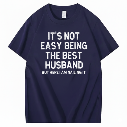 IT'S NOT EASY BEING THE BEST HUSBAND T - SHIRT (FRONT PRINT)