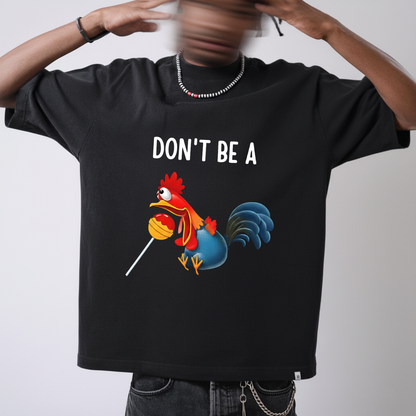 "Don't Be A..." Cartoon Rooster T-Shirt (FRONT PRINT)