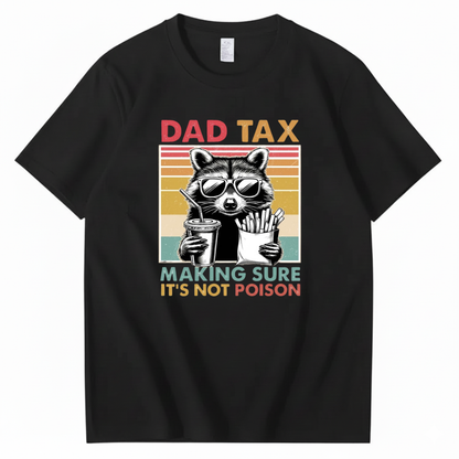 DAD TAX. MAKING SURE IT'S NOT POISON T - SHIRT (FRONT PRINT)