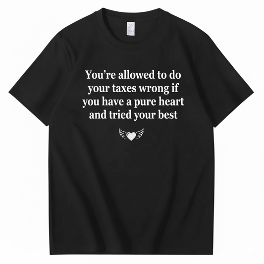 YOU’RE ALLOWED TO DO YOUR TAXES WRONG T - SHIRT (FRONT PRINT)