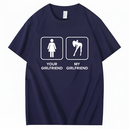 YOUR GIRLFRIEND & MY GIRLFRIEND T - SHIRT (FRONT PRINT)