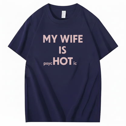 MY WIFE IS PSYCHOTIC T - SHIRT (FRONT PRINT)