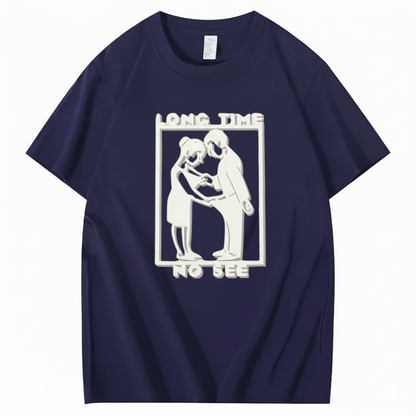 LONG TIME NO SEE T - SHIRT (FRONT PRINT)