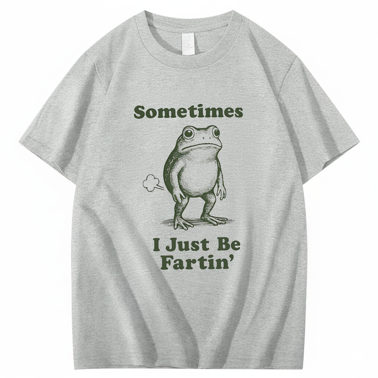 Sometimes I Just Be Fartin' T-Shirt