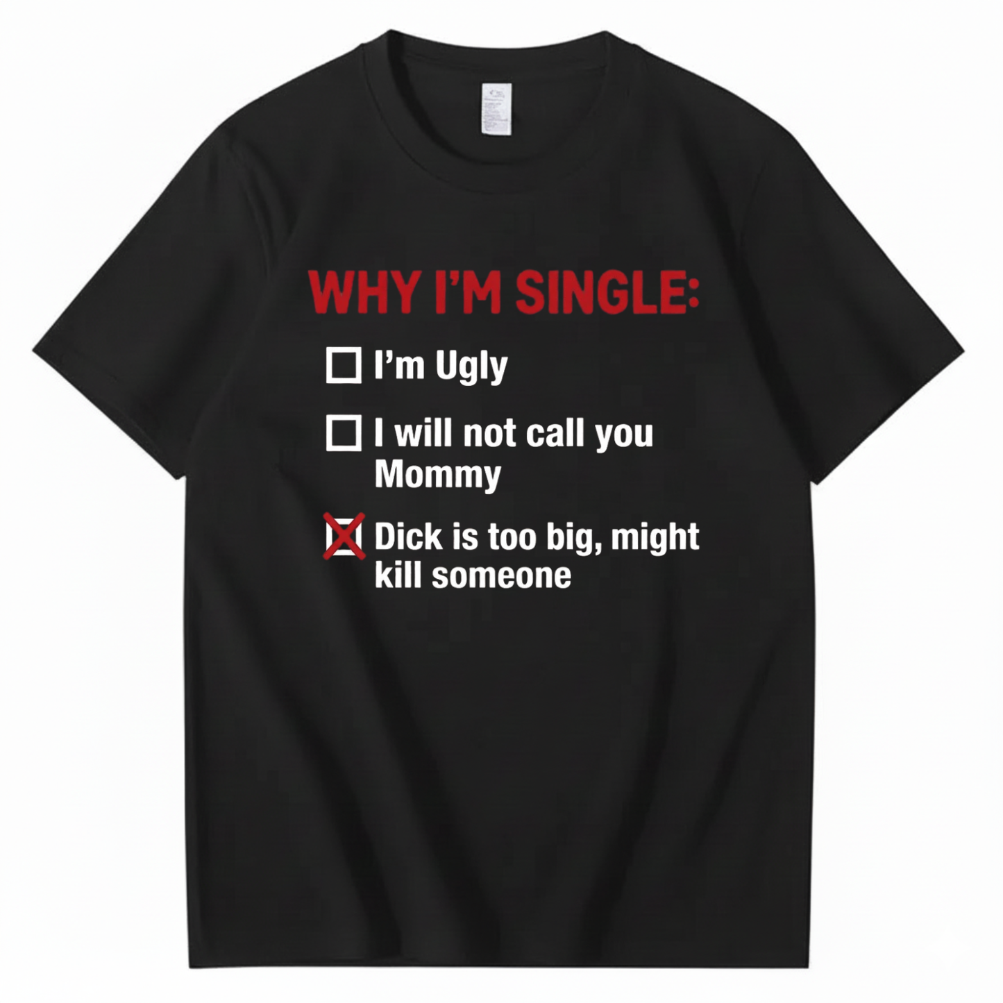 WHY I'M SINGLE T - SHIRT (FRONT PRINT)
