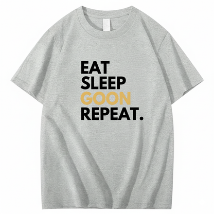 EAT SLEEP GOON REPEAT T-Shirt (FRONT PRINT)