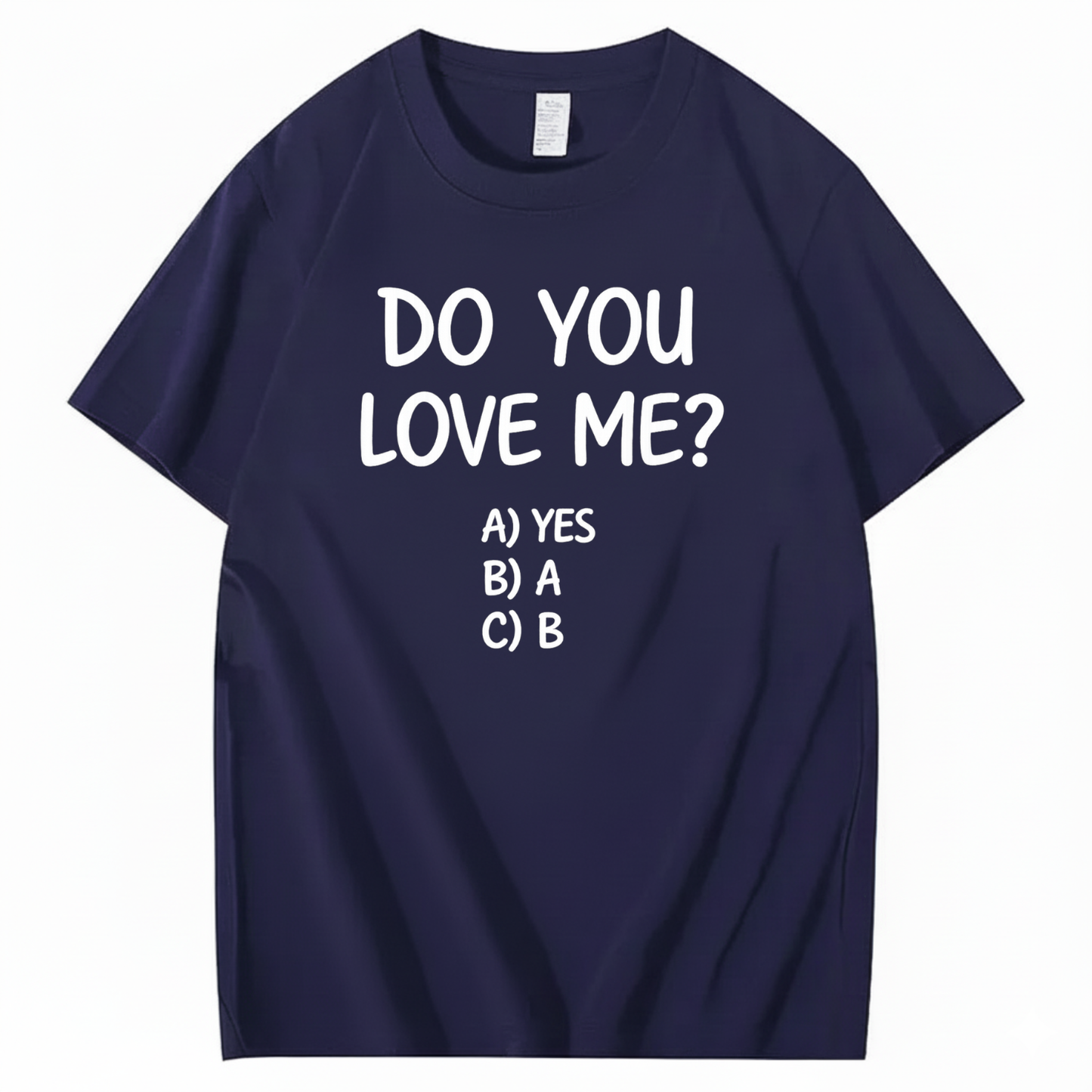 DO YOU LOVE ME? T - SHIRT (FRONT PRINT)
