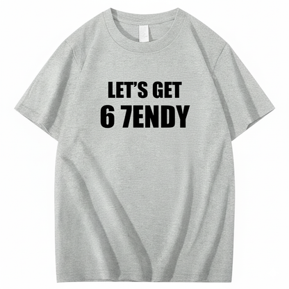 LET’S GET 6 7ENDY T-Shirt