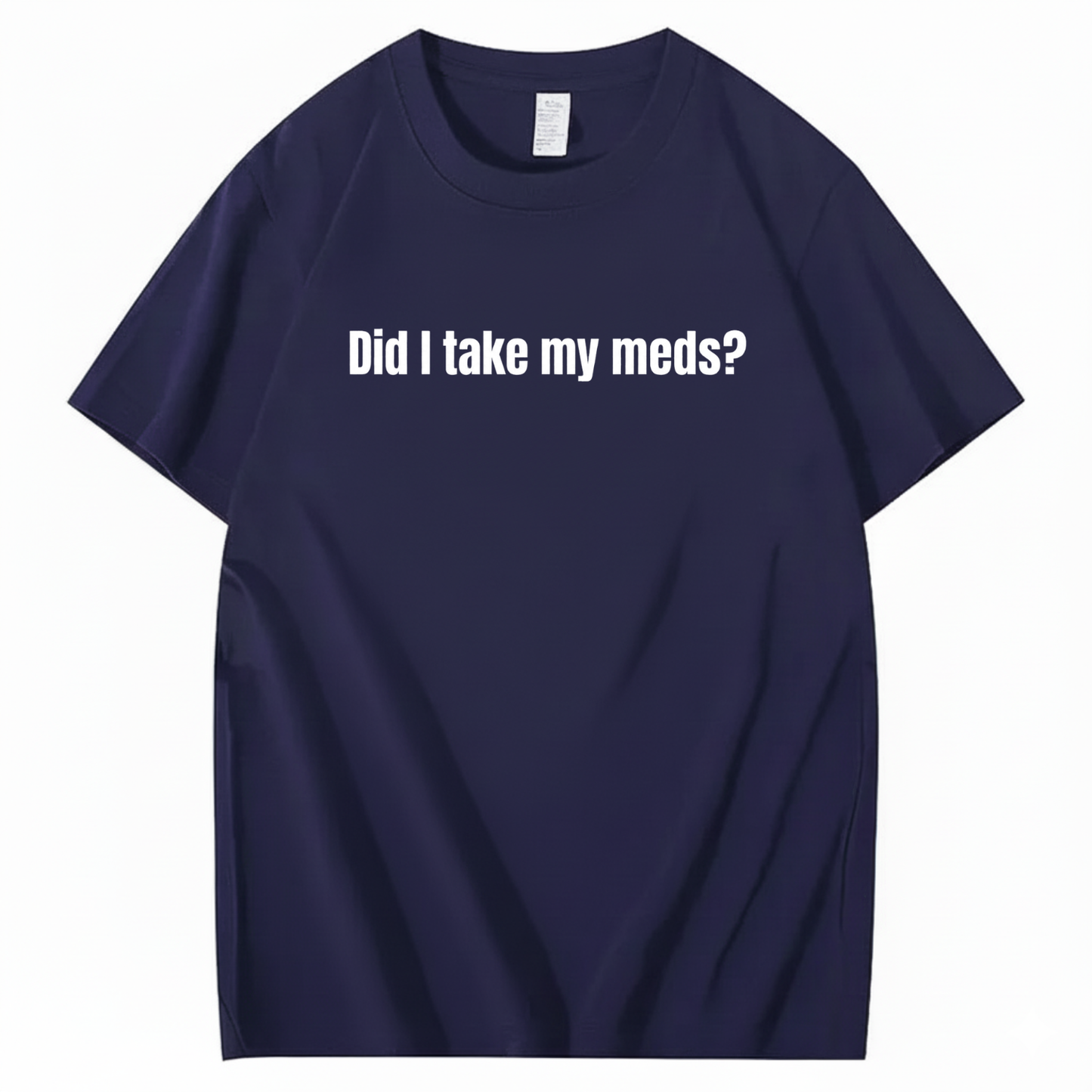 DID I TAKE MY MEDS? T - SHIRT (FRONT PRINT)