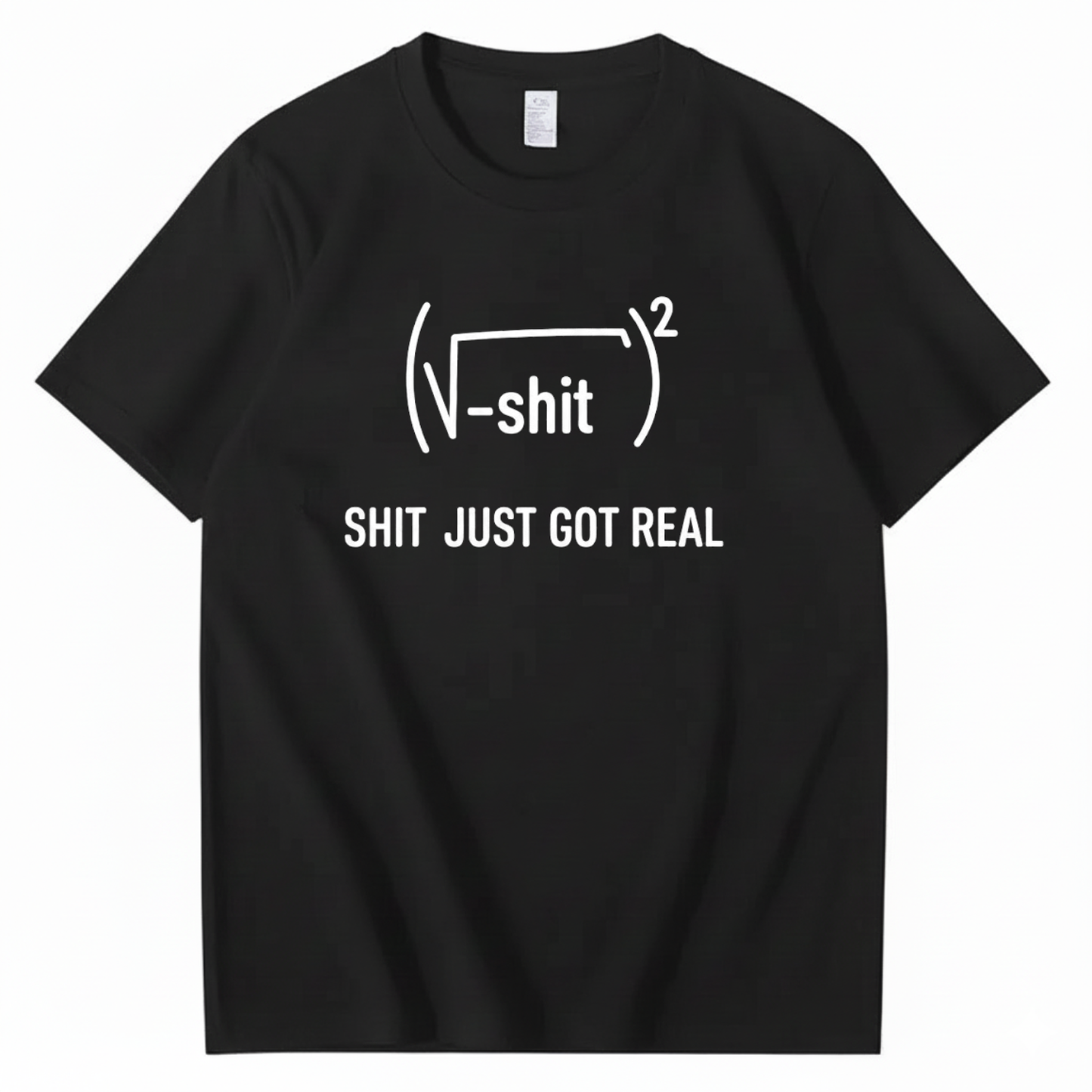 SHIT JUST GOT REAL T - SHIRT (FRONT PRINT)