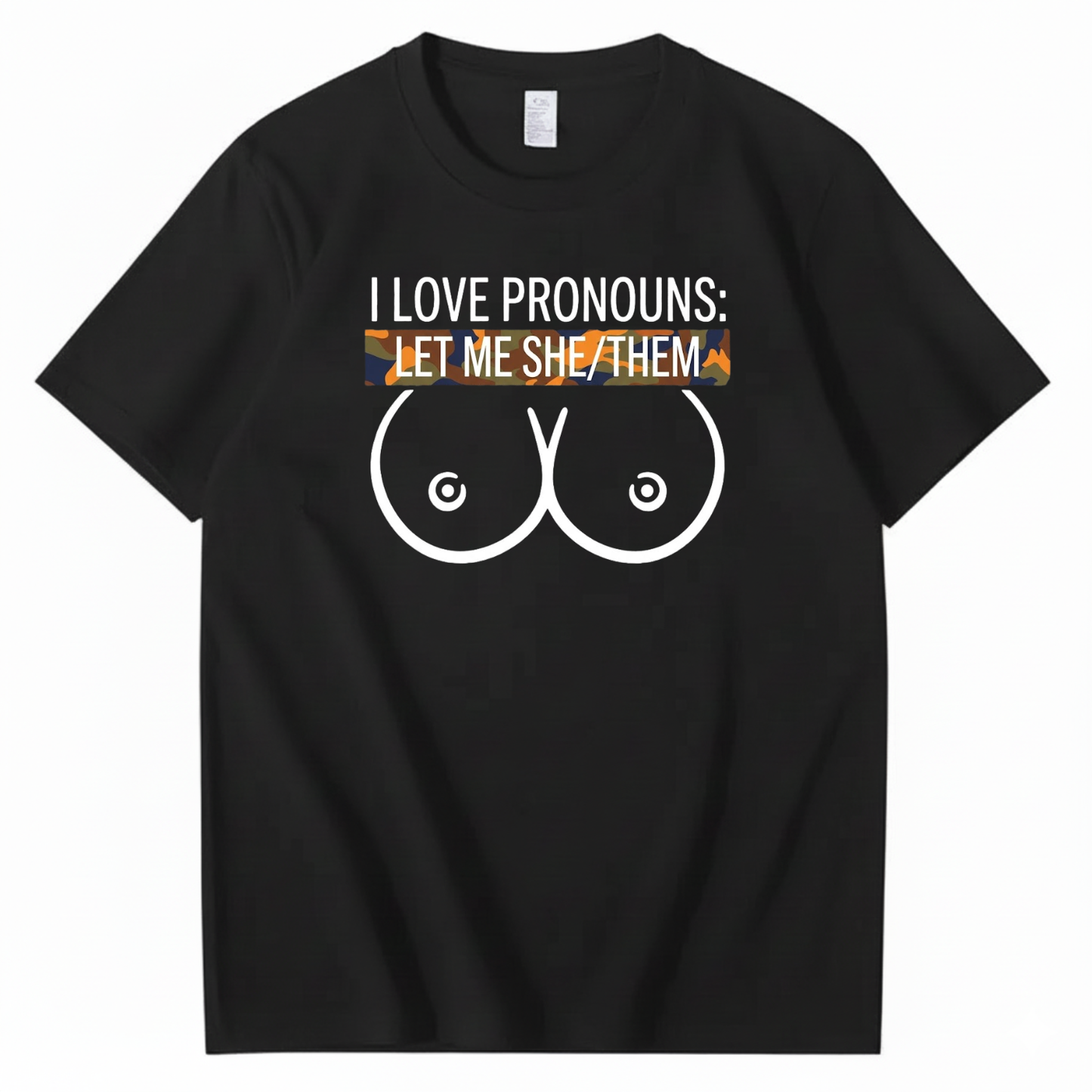 I LOVE PRONOUNS: LET ME SHE/THEM T - SHIRT (FRONT PRINT)