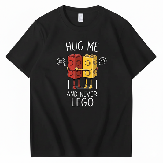 HUG ME AND NEVER LEGO T - SHIRT (FRONT PRINT)