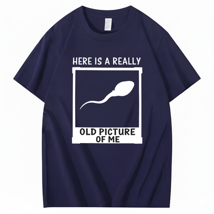 HERE IS A REALLY OLD PICTURE OF ME T - SHIRT (FRONT PRINT)