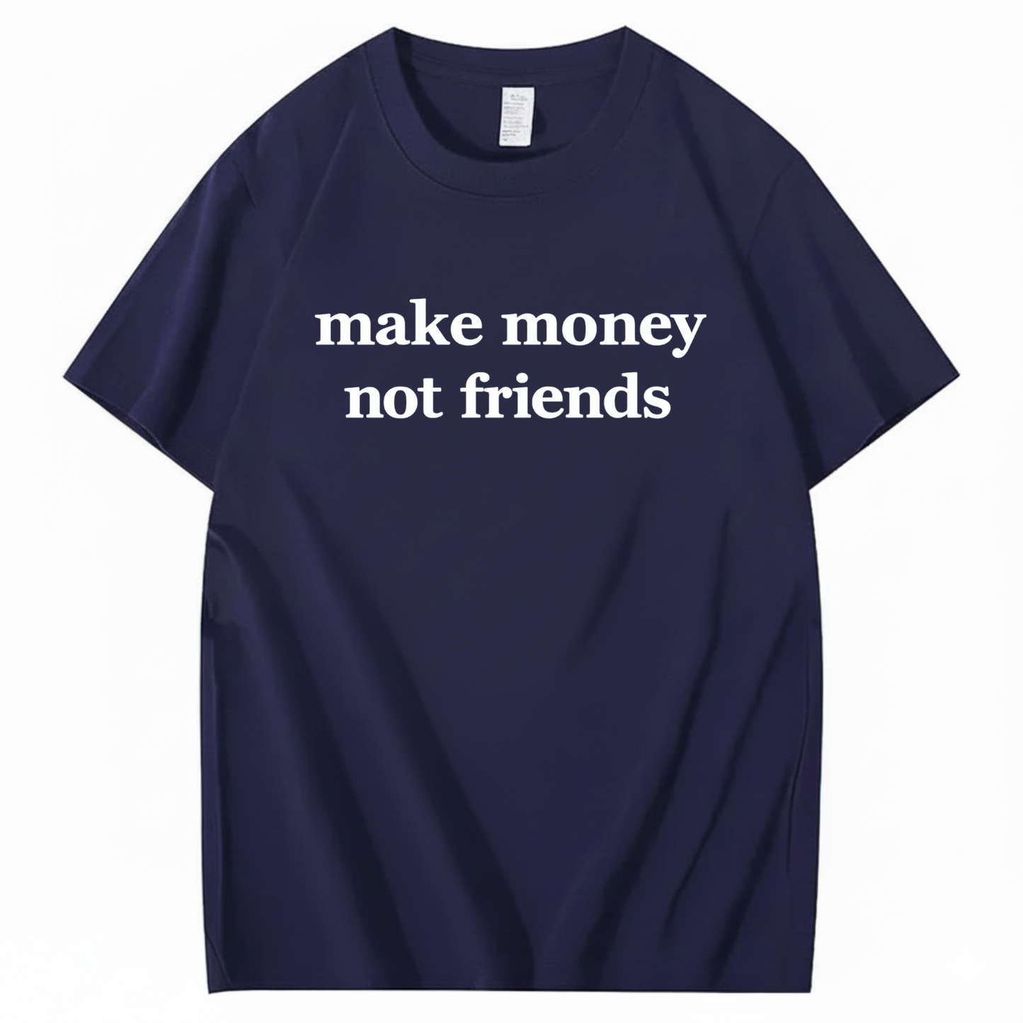 MAKE MONEY NOT FRIENDS T - SHIRT (FRONT PRINT)