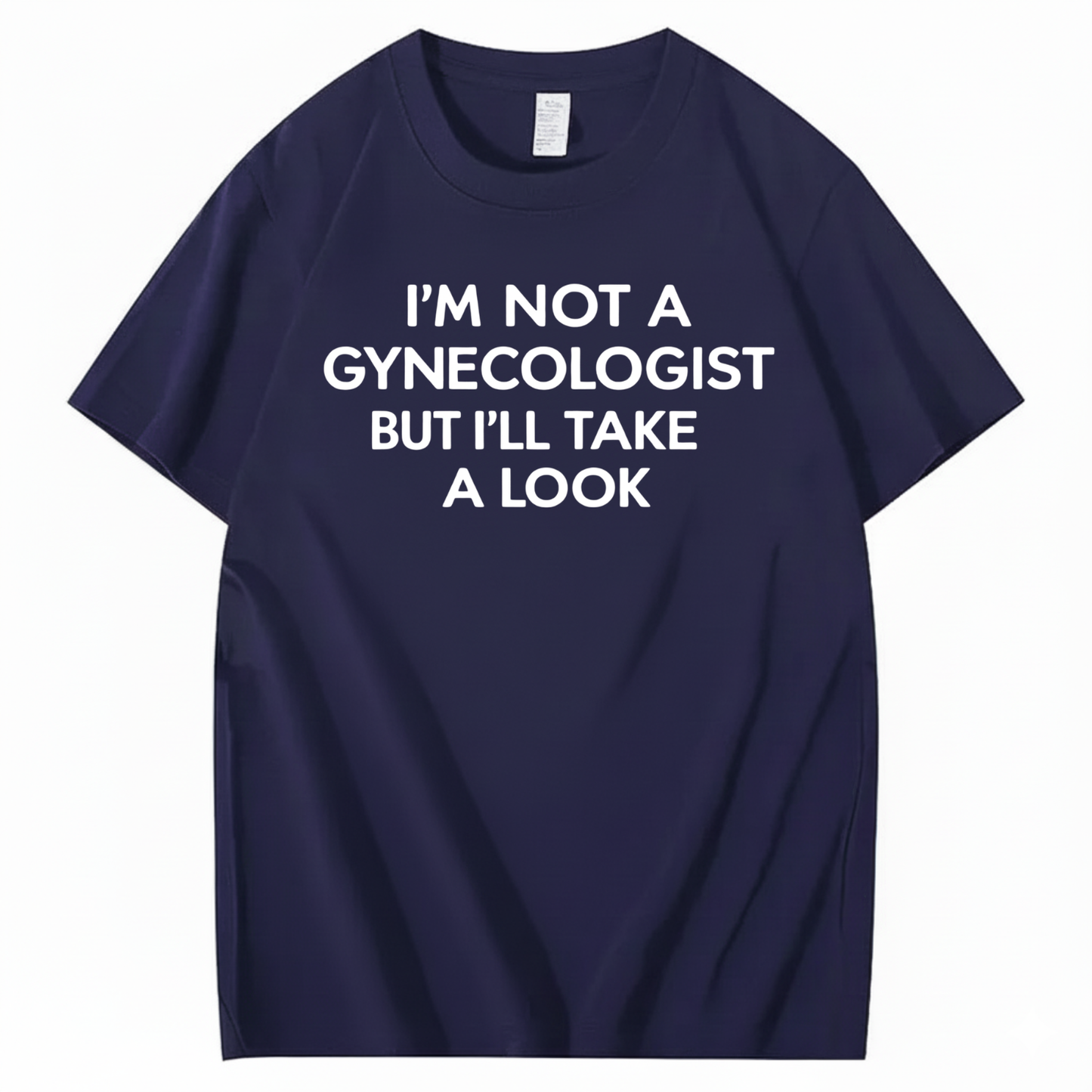 I'M NOT A GYNECOLOGIST BUT I'LL TAKE A LOOK T - SHIRT (FRONT PRINT)