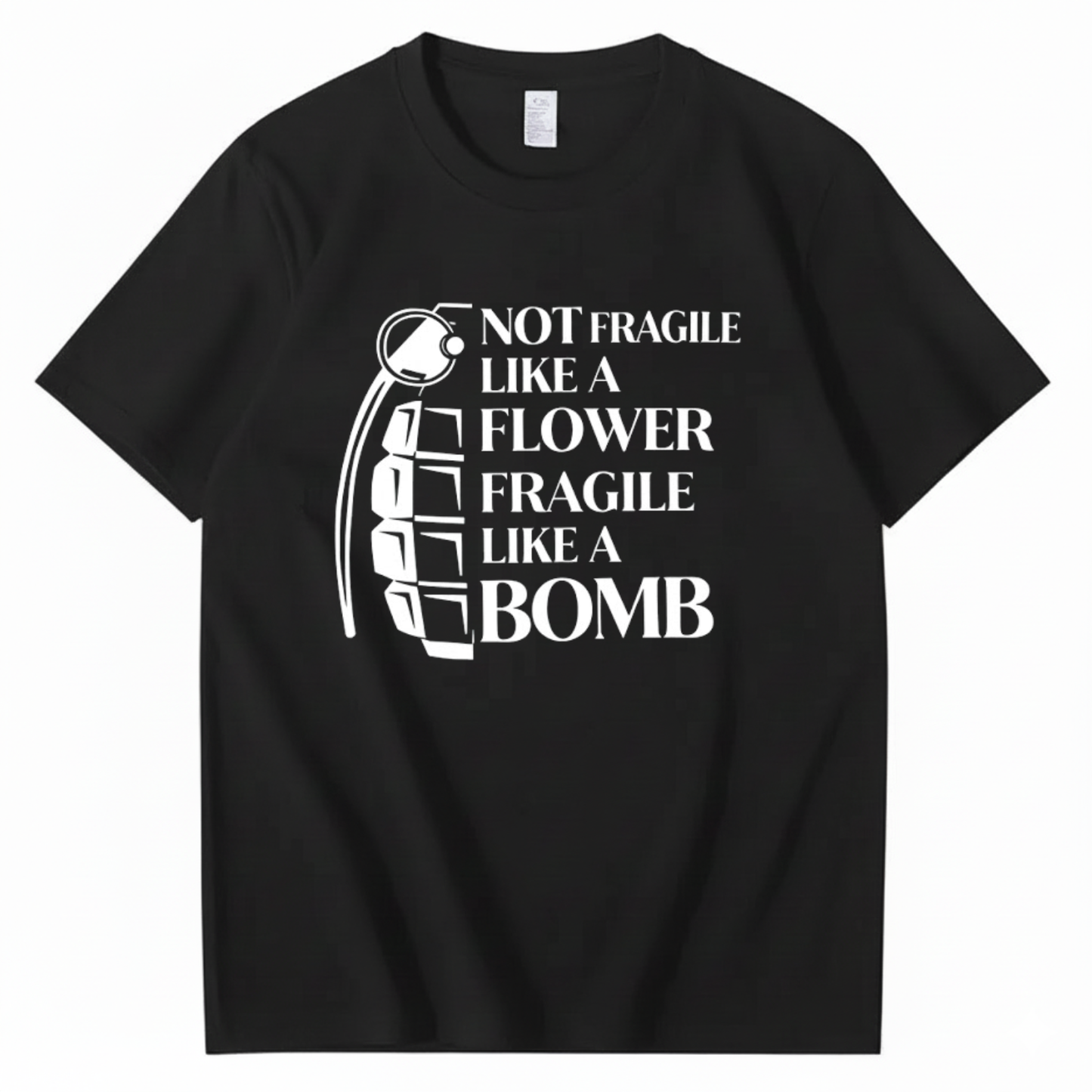 NOT FRAGILE LIKE A FLOWER FRAGILE LIKE A BOMB T - SHIRT (FRONT PRINT)