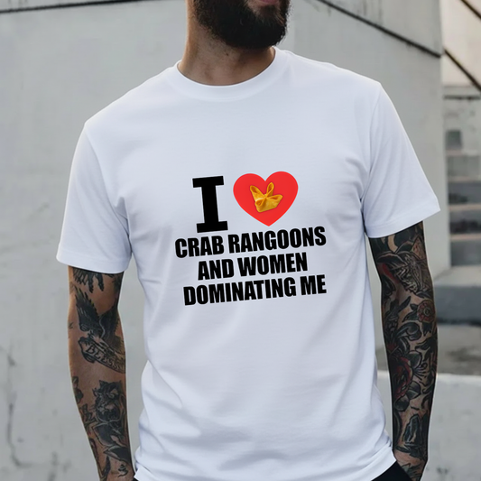 I Love Crab Rangoons And Women Dominating Me T-shirt
