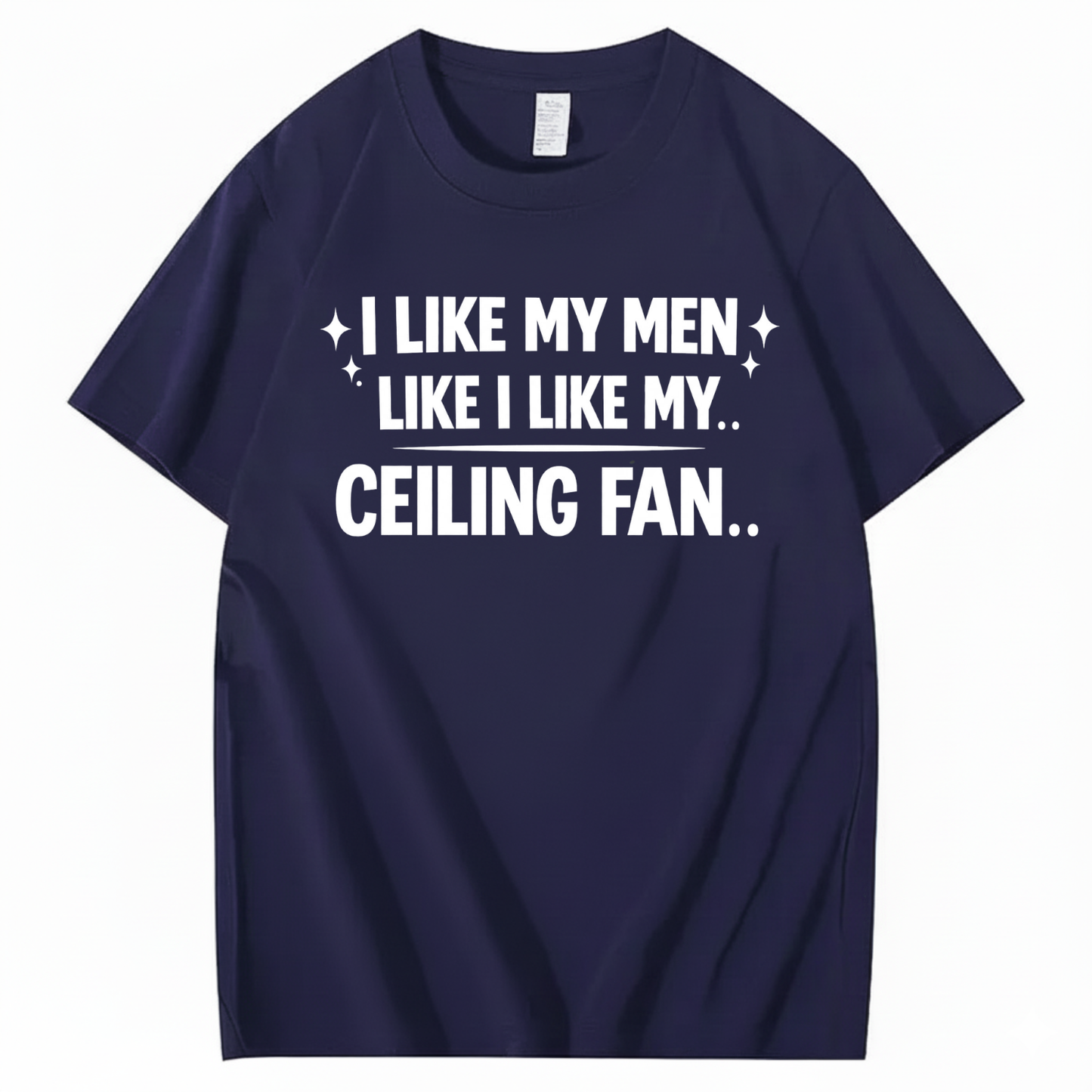 I LIKE MY MEN LIKE I LIKE MY.. CEILING FAN.. T - SHIRT (FRONT PRINT)
