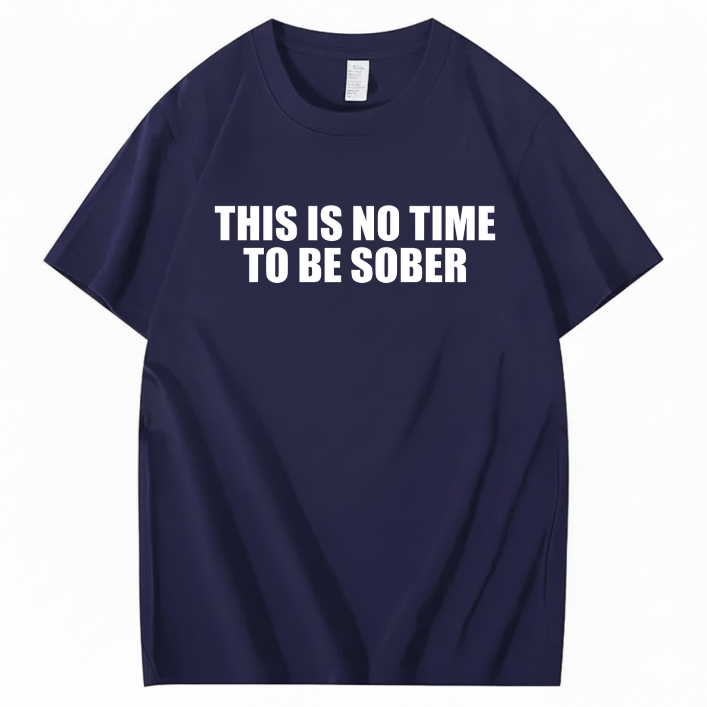 THIS IS NO TIME TO BE SOBER T - SHIRT (FRONT PRINT)