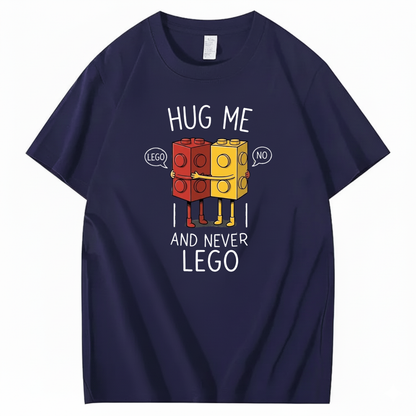 HUG ME AND NEVER LEGO T - SHIRT (FRONT PRINT)