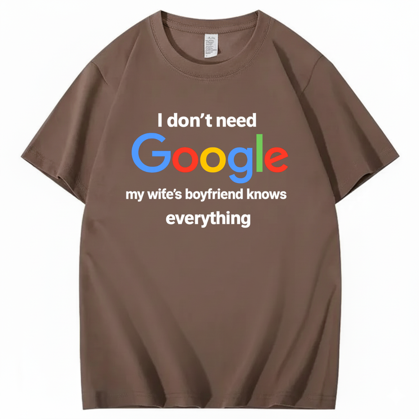 I DON'T NEED GOOGLE My Wife's Boyfriend Knows Everything T - SHIRT (FRONT PRINT)