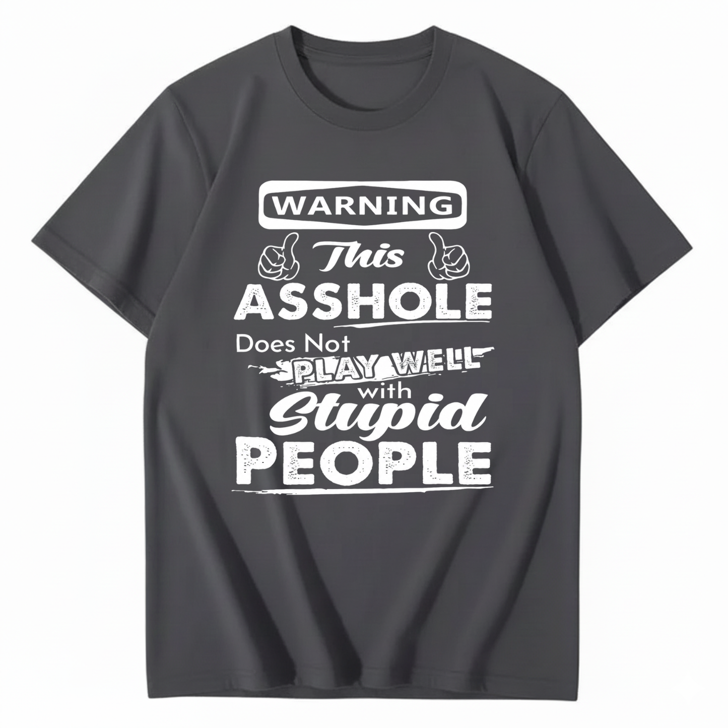 WARNING THIS ASSHOLE DOES NOT PLAY WELL WITH STUPID PEOPLE T - SHIRT (FRONT PRINT)