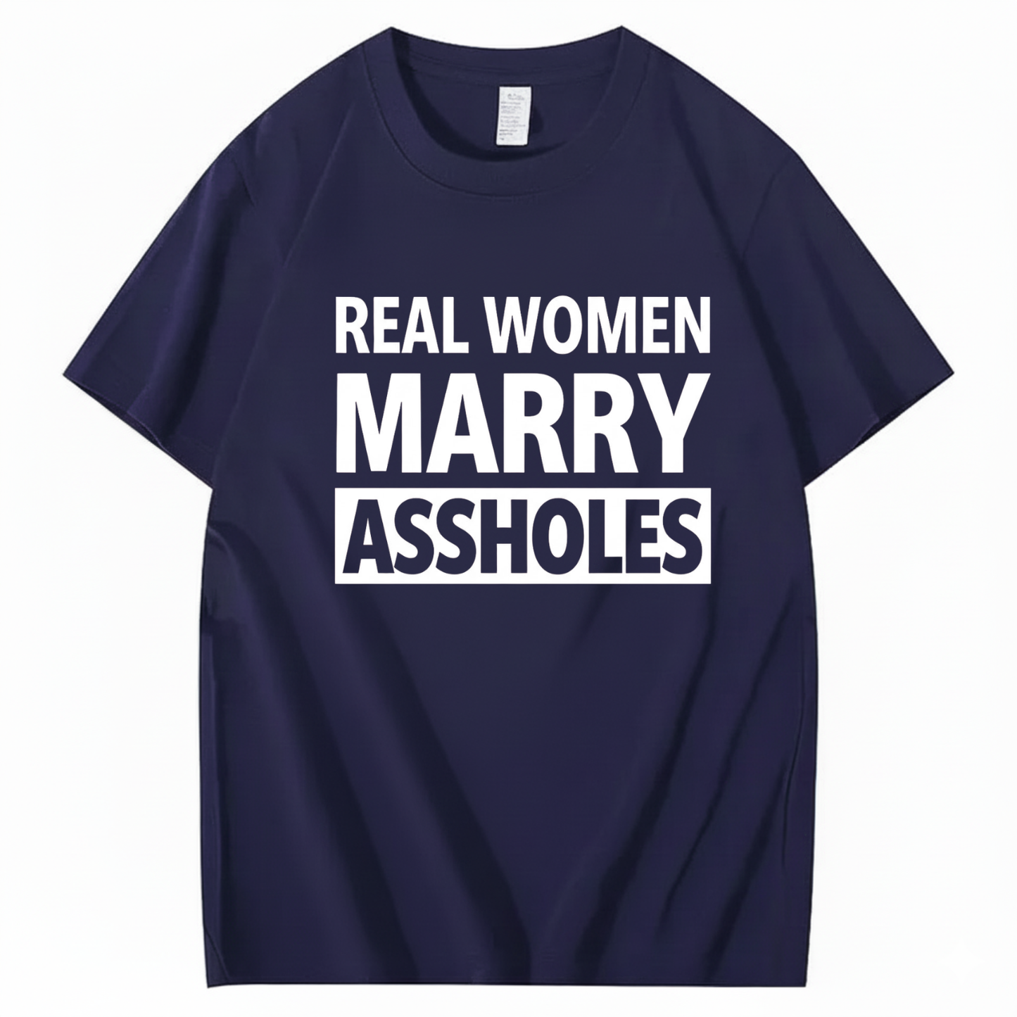 REAL WOMEN MARRY ASSHOLES T - SHIRT (FRONT PRINT)