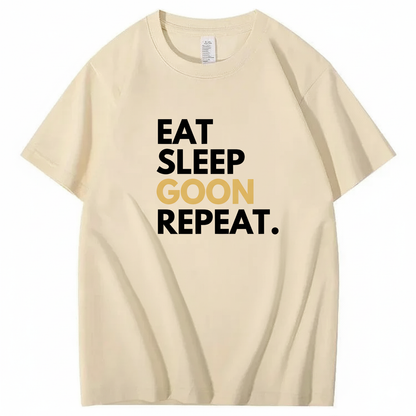 EAT SLEEP GOON REPEAT T-Shirt (FRONT PRINT)