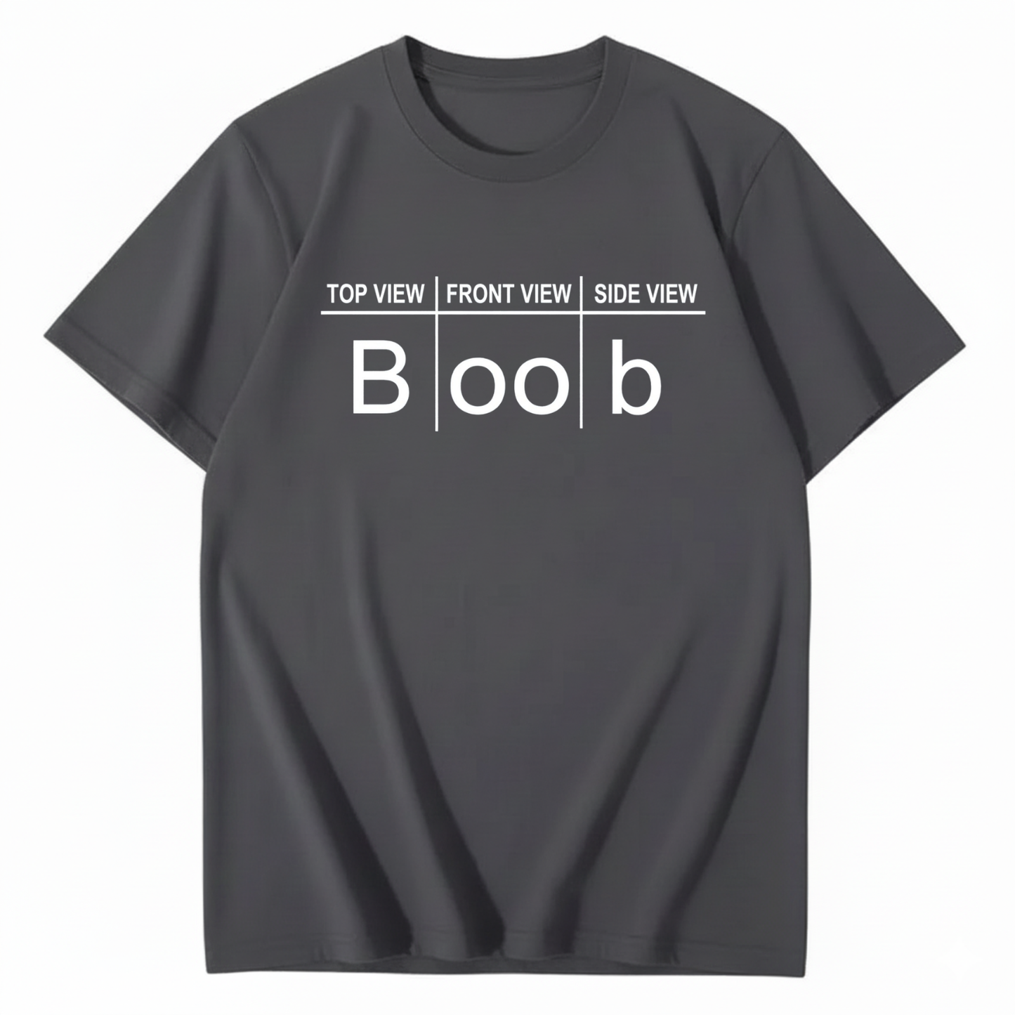 TOP VIEW FRONT VIEW SIDE VIEW BOOB T - SHIRT (FRONT PRINT)