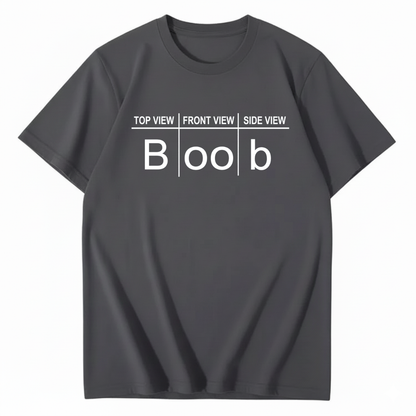 TOP VIEW FRONT VIEW SIDE VIEW BOOB T - SHIRT (FRONT PRINT)