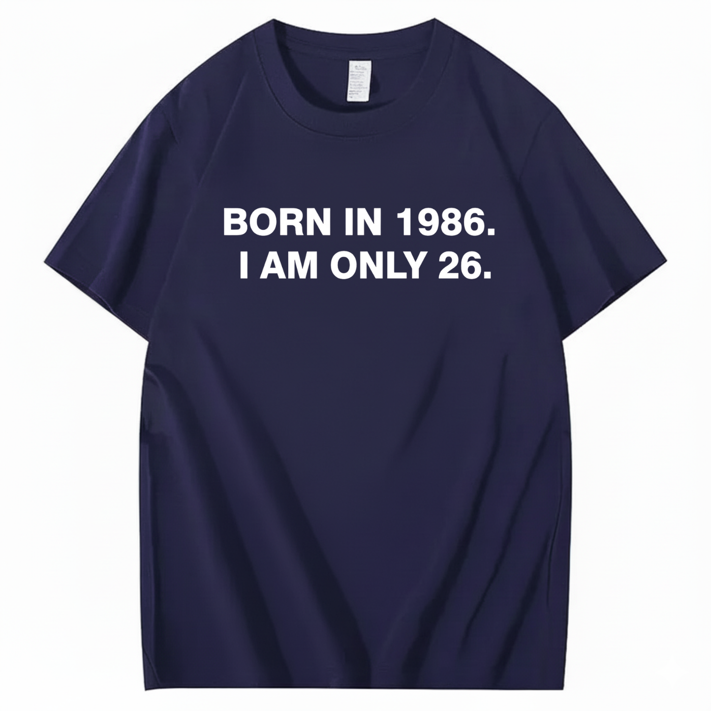 BORN IN 1986. I AM ONLY 26  T - SHIRT (FRONT PRINT)