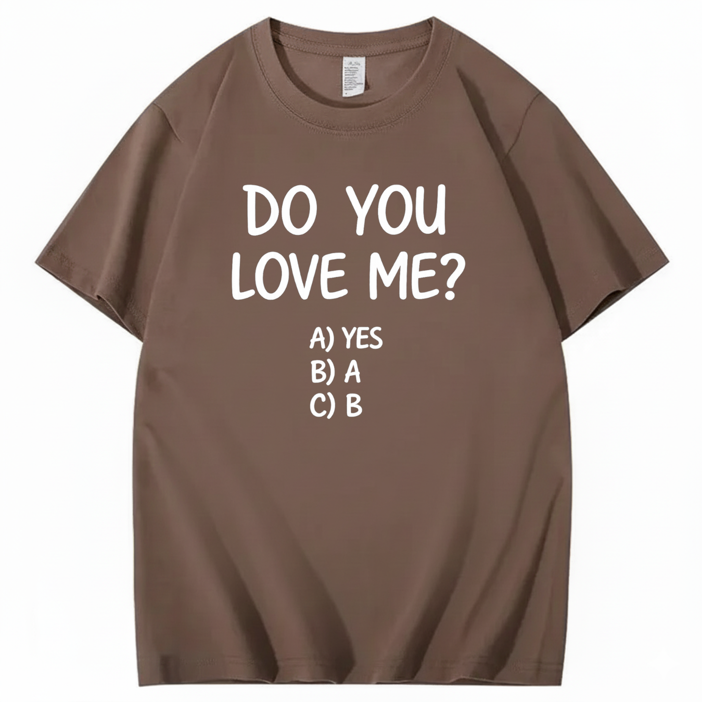 DO YOU LOVE ME? T - SHIRT (FRONT PRINT)