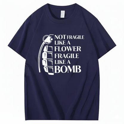 NOT FRAGILE LIKE A FLOWER FRAGILE LIKE A BOMB T - SHIRT (FRONT PRINT)