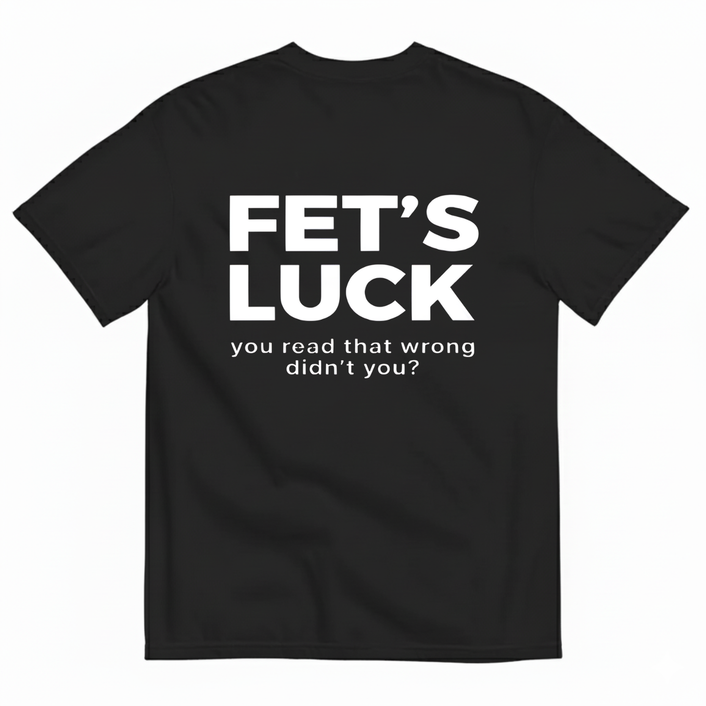 FET'S LUCK T- SHIRT