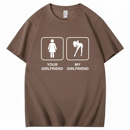 YOUR GIRLFRIEND & MY GIRLFRIEND T - SHIRT (FRONT PRINT)