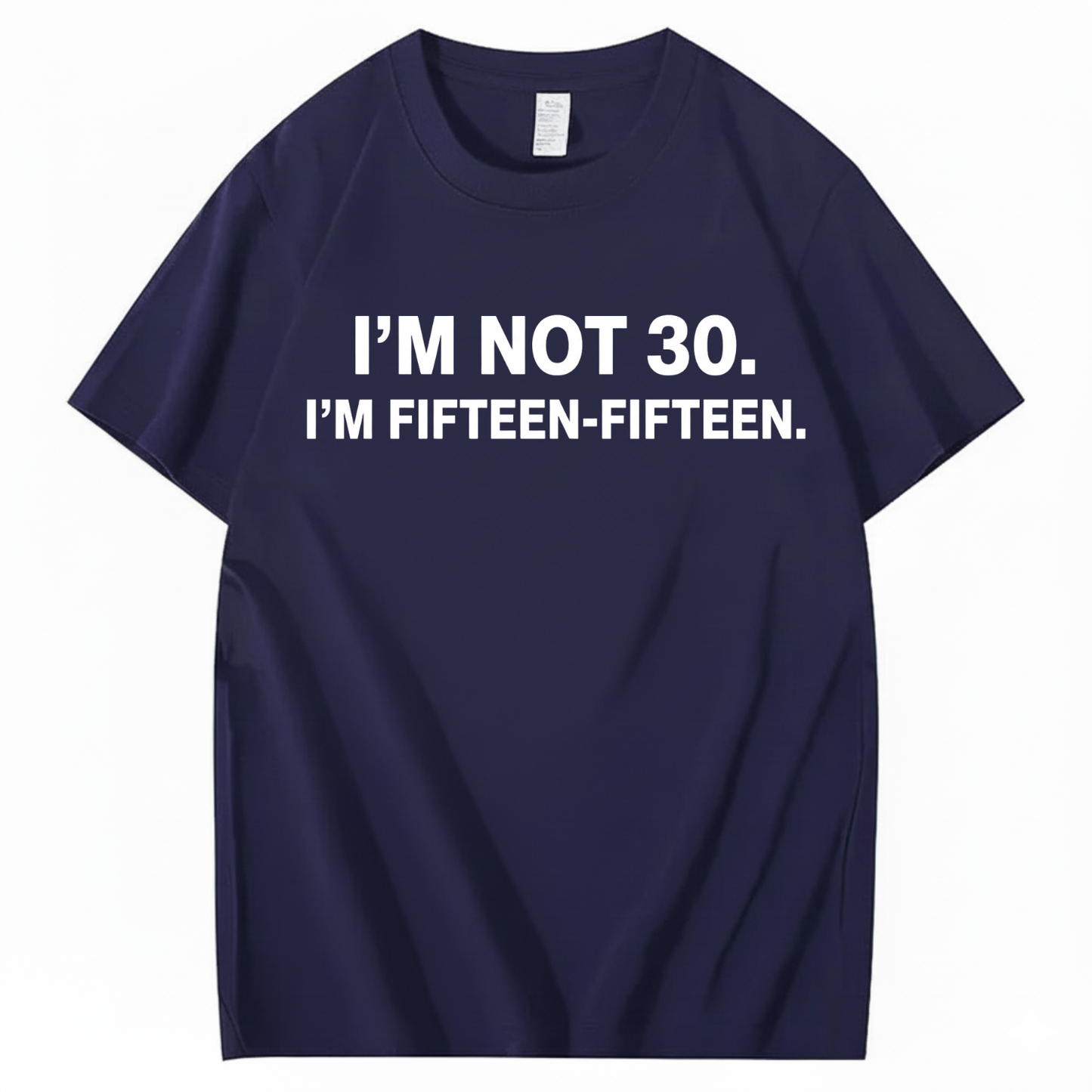 I'M NOT 30,I'M FIFTEEN - FIFTEEN T - SHIRT (FRONT PRINT)