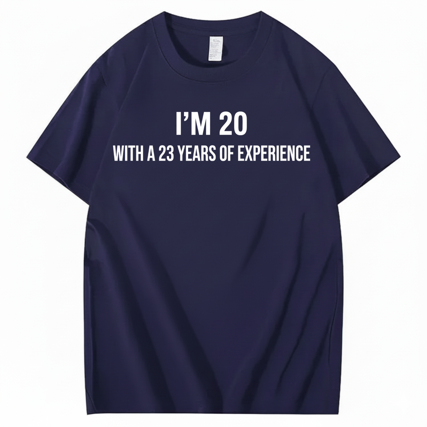 I’M 20 WITH A 23 YEARS OF EXPERIENCE T - SHIRT (FRONT PRINT)