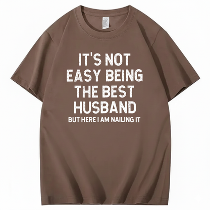 IT'S NOT EASY BEING THE BEST HUSBAND T - SHIRT (FRONT PRINT)