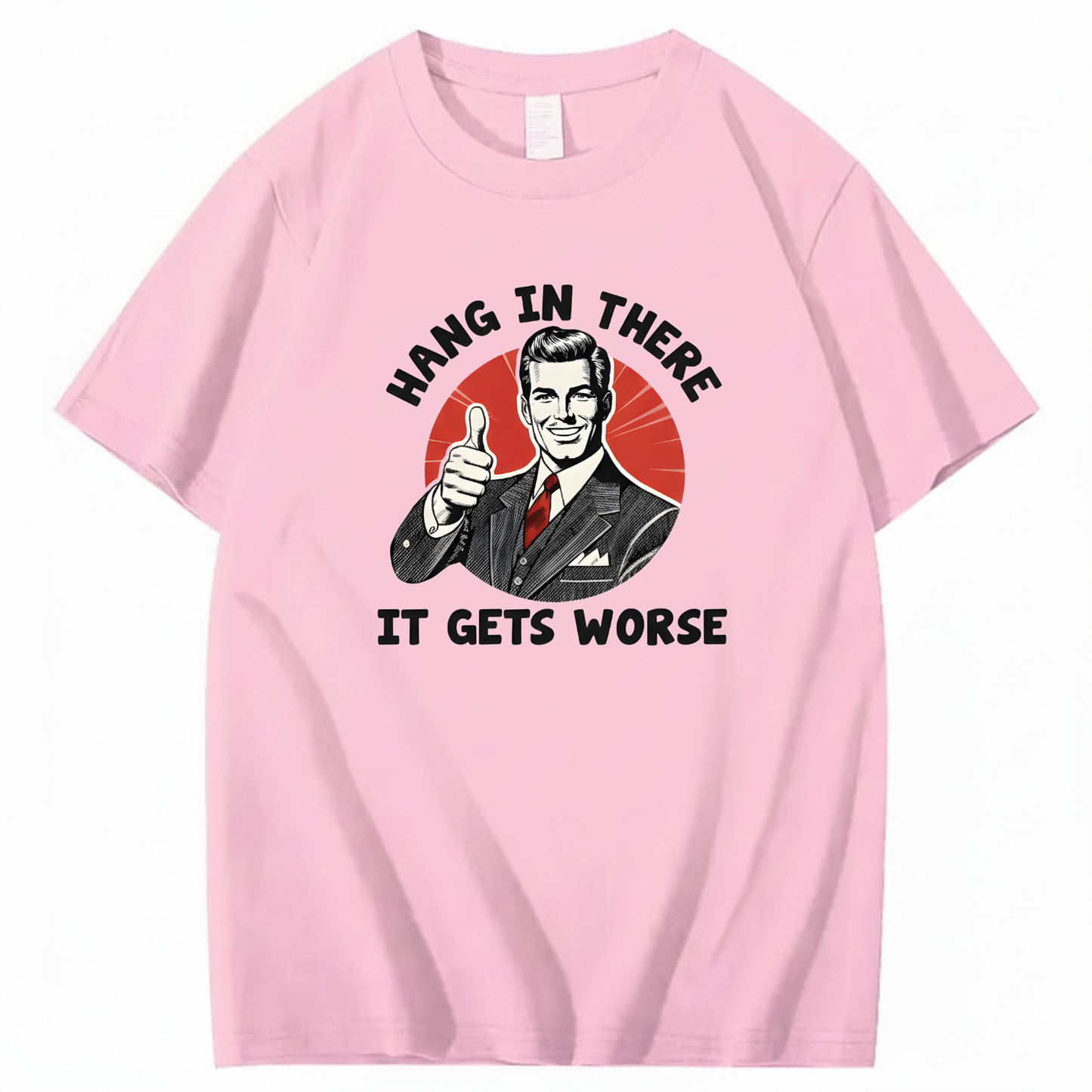 Hang In There  It Gets Worse T-shirt