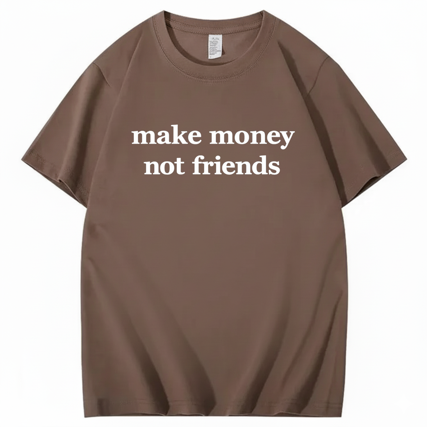 MAKE MONEY NOT FRIENDS T - SHIRT (FRONT PRINT)