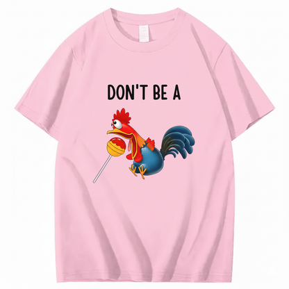 "Don't Be A..." Cartoon Rooster T-Shirt (FRONT PRINT)