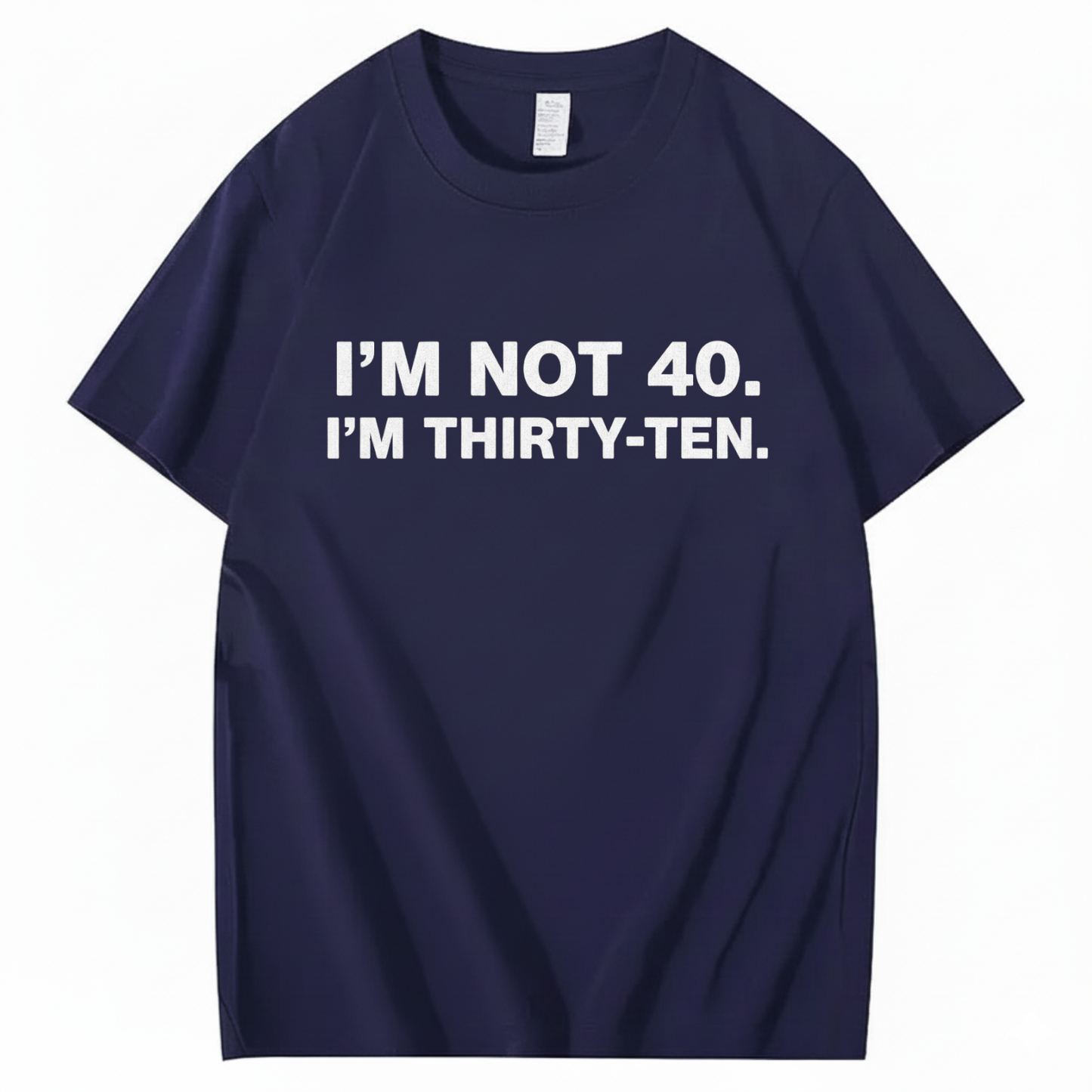 I' NOT 40, I'M THIRTY - TEN T - SHIRT (FRONT PRINT)