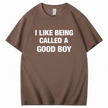 I LIKE BEING CALLED A GOOD BOY T - SHIRT (FRONT PRINT)