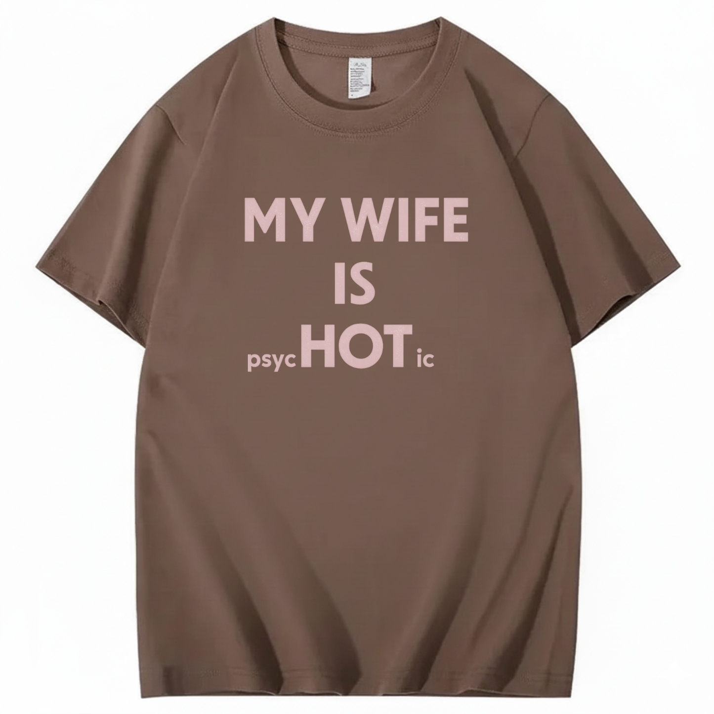 MY WIFE IS PSYCHOTIC T - SHIRT (FRONT PRINT)